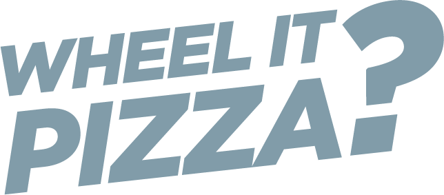 WHEEL IT PIZZA?